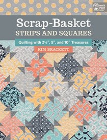 Scrap-Basket Strips & Squares: Quilting with 2 1/2