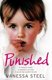 Punished: A Mother's Cruelty. A Daughter's Survival. A Secret That Couldn't be Told.