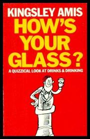 How's Your Glass?: Quizzical Look at Drinks and Drinking