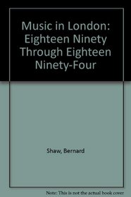 Music in London: Eighteen Ninety Through Eighteen Ninety-Four
