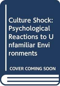 Culture Shock. Psychological Reactions to Unfamiliar Environments