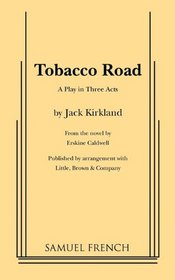 Tobacco Road: A Play in Three Acts (From the Novel By Erskine Caldwell)