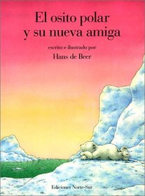 Osito Polar Y Su Nueva Amiga/Little Polar Bear Finds a Friend (Spanish Edition)