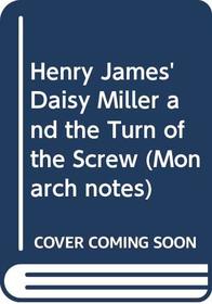 Henry James' Daisy Miller and the Turn of the Screw (Monarch Notes)