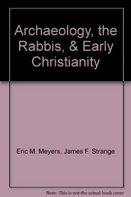 Archaeology, the Rabbis, & Early Christianity
