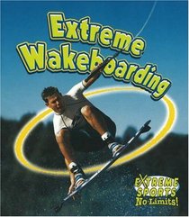 Extreme Wakeboarding (Extreme Sports-No Limits!)