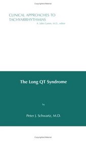 Clinical Approaches to Tachyarrhythmias, The Long QT Syndrome (Volume 7)