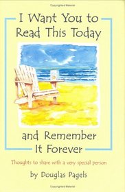 I Want You to Read This Today and Remember It Forever: Thoughts to Share With a Very Special Person (Forever Series)