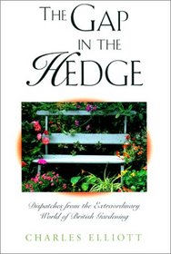 The Gap in the Hedge: Dispatches from the Extraordinary World of British Gardening