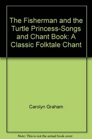 The Fisherman and the Turtle Princess-Songs and Chant Book: A Classic Folktale Chant
