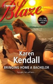 Bringing Home a Bachelor (All the Groom's Men, Bk 3) (Harlequin Blaze, No 686)