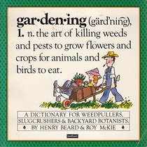 Gardening - A Dictionary for Weedpullers, Slugcrushers & Backyard Botanists