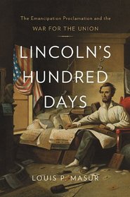 Lincoln's Hundred Days: The Emancipation Proclamation and the War for the Union