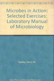 Microbes in Action: Laboratory Manual of Microbiology: Selected Exercises