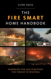 The Fire Smart Home Handbook: Preparing for and Surviving the Threat of Wildfire