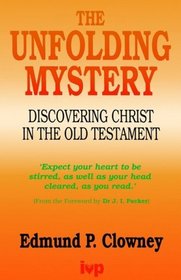 THE UNFOLDING MYSTERY: DISCOVERING CHRIST IN THE OLD TESTAMENT