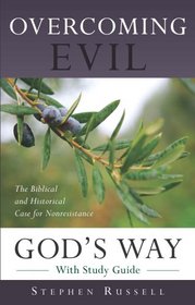 Overcoming Evil God's Way: The Biblical and Historical Case for Nonresistance