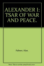 Alexander I: Tsar of war and peace