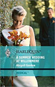 A Summer Wedding at Willowmere (Willowmere Village, Bk 3) (Harlequin Medical, No 408)