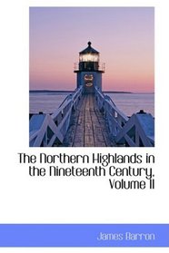 The Northern Highlands in the Nineteenth Century, Volume II