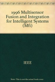Multisensor Fusion and Integration for Intelligent Systems - Mfi, 1996