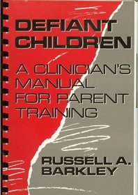 Defiant Children: A Clinician's Manual for Parent Training