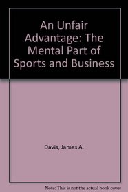 An Unfair Advantage: The Mental Part of Sports and Business