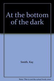 At the bottom of the dark