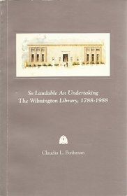 So Laudable an Undertaking: The Wilmington Library, 1788-1988