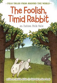 The Foolish, Timid Rabbit: An Indian Folk Tale (Folk Tales From Around the World)