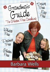 Grandma's Guide To Gluten Free Cooking: Gluten Free, Wheat Free, Dairy Free, Egg Free, Peanut Free