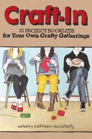 Craft-In: 12 Project Booklets for Your Own Crafty Gatherings