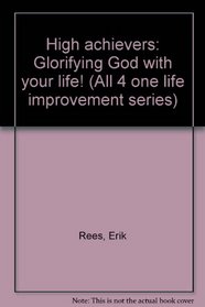 High achievers: Glorifying God with your life! (All 4 one life improvement series)