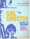 Girl Director: A How-To Guide for the First-Time, Flat-Broke Film & Video Maker
