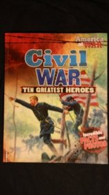 Civil War: Ten Greatest Heroes (America at War)