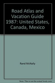 Road Atlas and Vacation Guide 1987: United States, Canada, Mexico