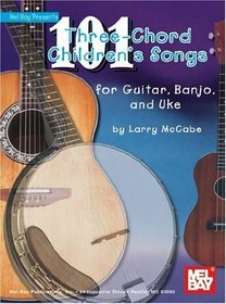 Mel Bay presents 101 Three-chord Children's Songs for Guitar and Banjo (Mccabes 101 Series)