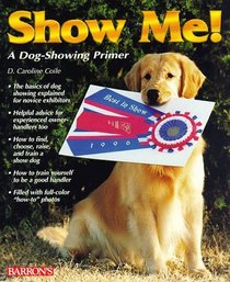 Show Me!: A Dog Showing Primer