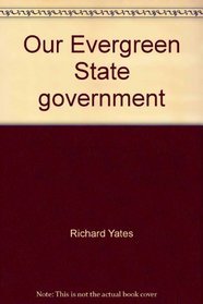 Our Evergreen State government: State and local government in Washington