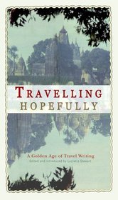 Travelling Hopefully: A Golden Age of Travel Writing