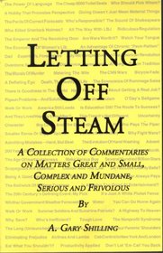 Letting Off Steam: A Collection of Commentaries on Matters Great and Small, Complex and Mundane, Serious and Frivolous