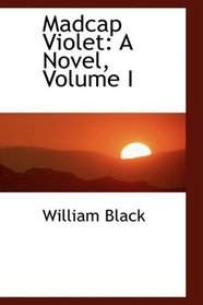 Madcap Violet: A Novel, Volume I