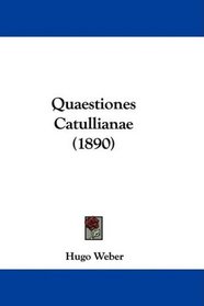 Quaestiones Catullianae (1890) (Latin Edition)