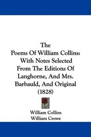 The Poems Of William Collins: With Notes Selected From The Editions Of Langhorne, And Mrs. Barbauld, And Original (1828)