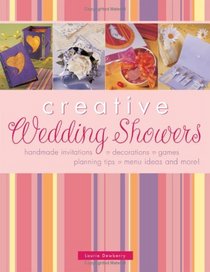 Creative Wedding Showers: Homemade Invitations, Decorations, Games, Planning Tips, Menu Ideas and More!