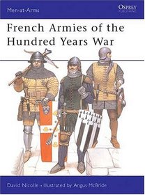 French Armies of the Hundred Years War : 1328-1429 (Men-At-Arms Series, 337)