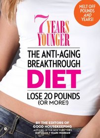7 Years Younger The Anti-Aging Breakthrough Diet: Lose 20 Pounds (Or More!)