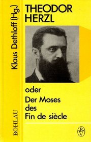 Theodor Herzl, oder, Der Moses des Fin de siecle (Monographien zur osterreichischen Kultur- und Geistesgeschichte) (German Edition)