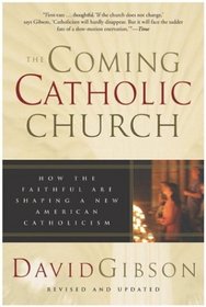 The Coming Catholic Church : How the Faithful Are Shaping a New American Catholicism