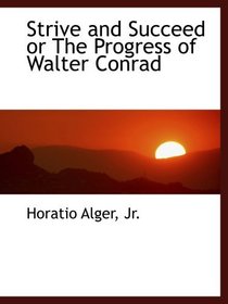 Strive and Succeed or The Progress of Walter Conrad